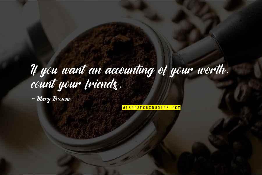 Good Morning Facebook Quotes By Mary Browne: If you want an accounting of your worth,