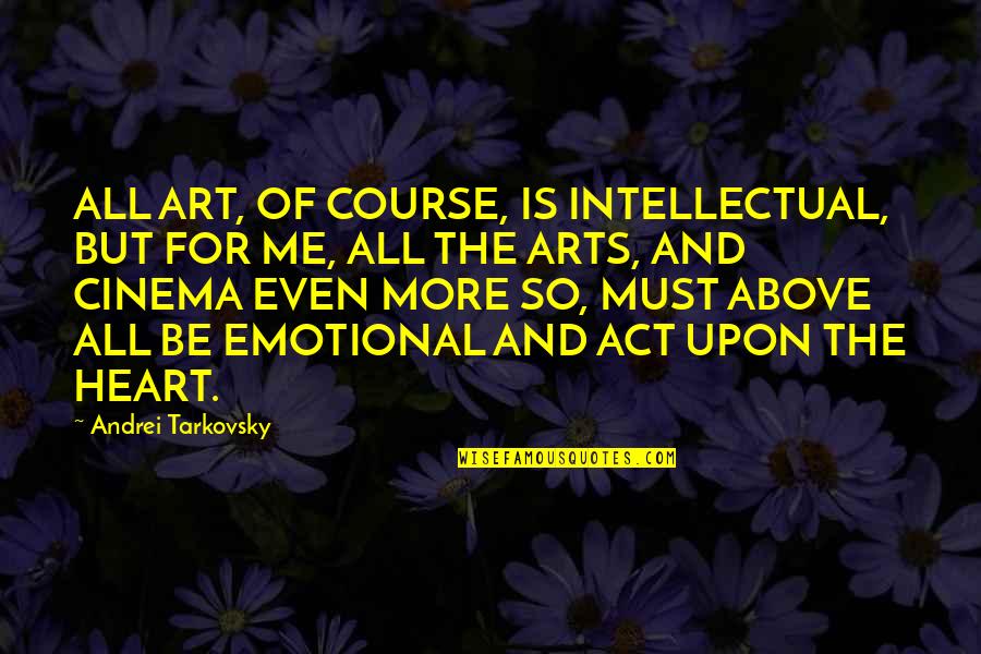 Good Morning Habibi Quotes By Andrei Tarkovsky: ALL ART, OF COURSE, IS INTELLECTUAL, BUT FOR