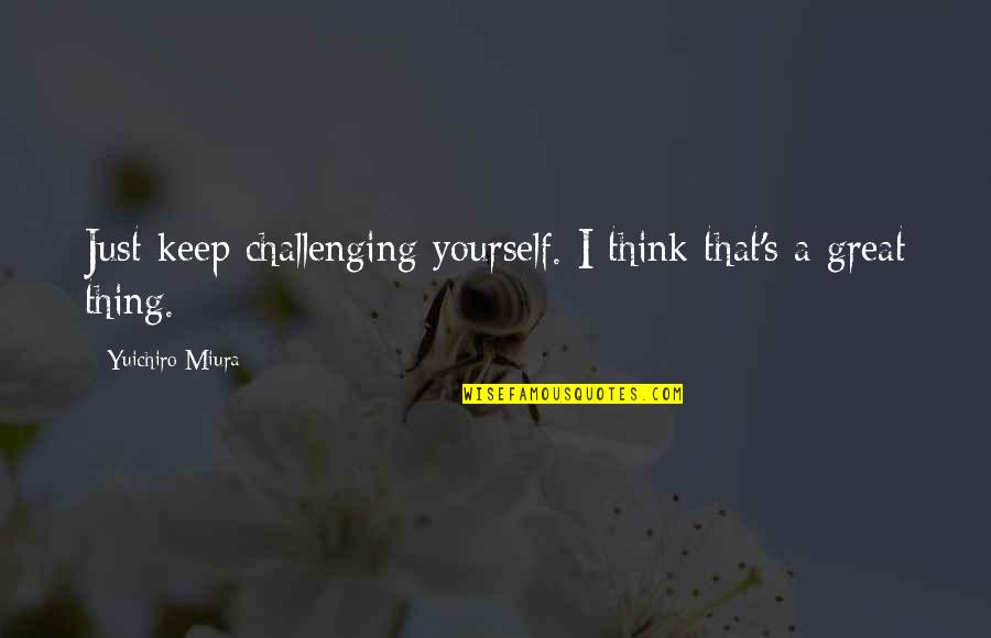 Good Morning Images With God Quotes By Yuichiro Miura: Just keep challenging yourself. I think that's a