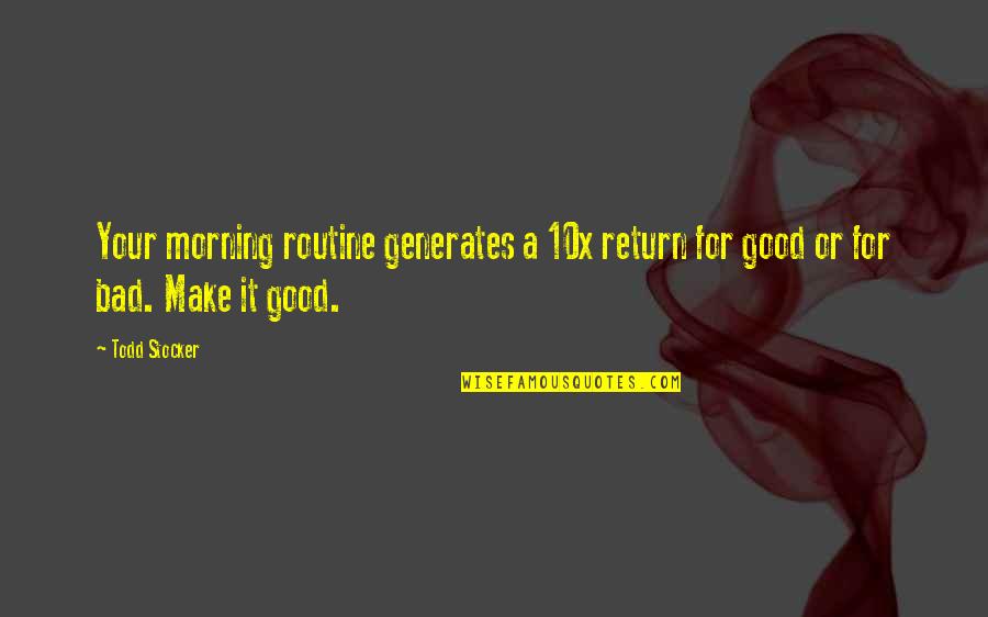 Good Morning Inspirational Quotes By Todd Stocker: Your morning routine generates a 10x return for