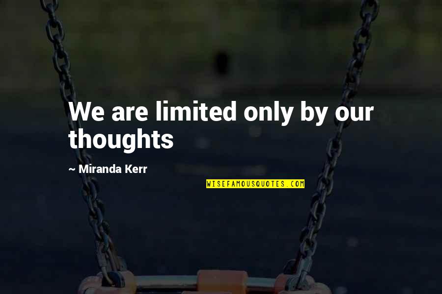 Good Morning Lovelies Quotes By Miranda Kerr: We are limited only by our thoughts