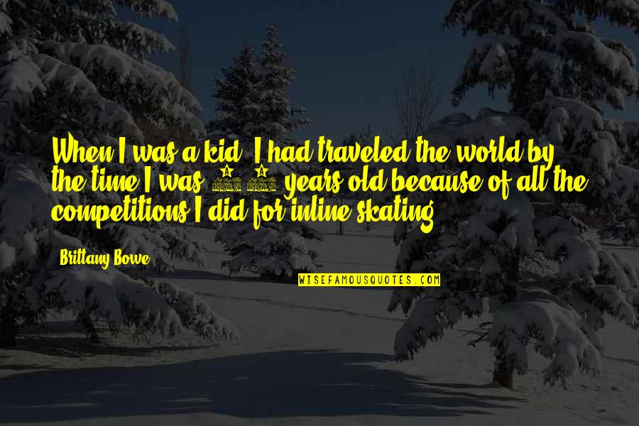 Good Morning Madam Quotes By Brittany Bowe: When I was a kid. I had traveled