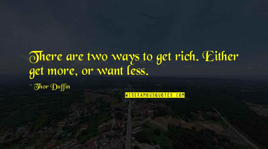 Good Morning Monday Positive Quotes By Thor Duffin: There are two ways to get rich. Either