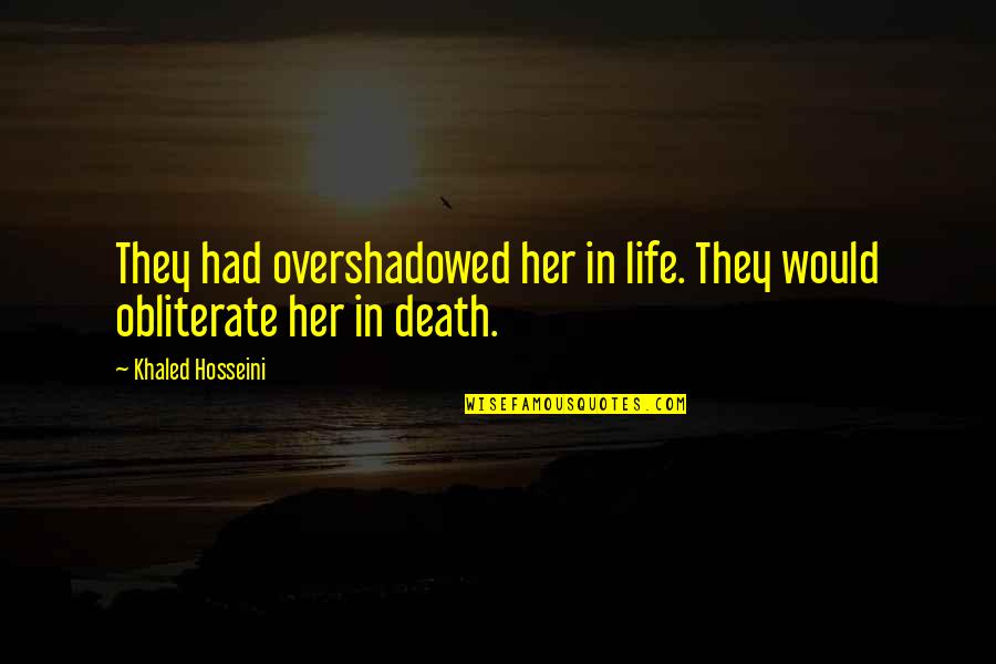 Good Morning Nice Day Quotes By Khaled Hosseini: They had overshadowed her in life. They would