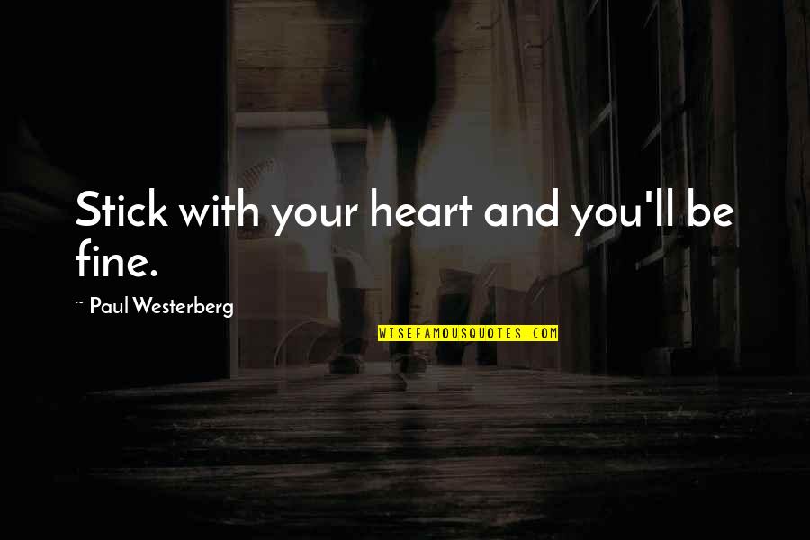 Good Morning Novels Quotes By Paul Westerberg: Stick with your heart and you'll be fine.