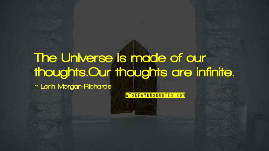 Good Morning Thoughts Quotes By Lorin Morgan-Richards: The Universe is made of our thoughts.Our thoughts