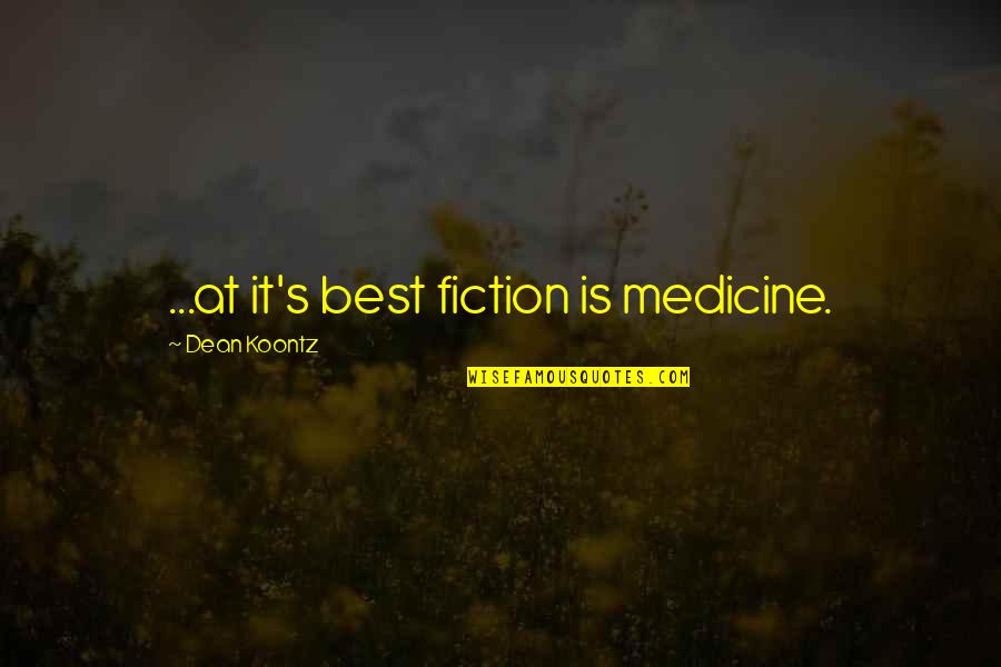 Good Morning Useful Quotes By Dean Koontz: ...at it's best fiction is medicine.