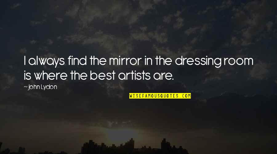 Good Morning Useful Quotes By John Lydon: I always find the mirror in the dressing