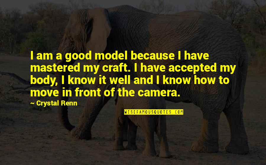 Good Move Quotes By Crystal Renn: I am a good model because I have