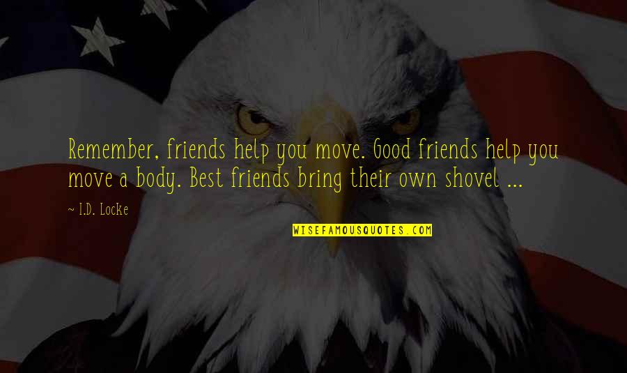 Good Move Quotes By I.D. Locke: Remember, friends help you move. Good friends help
