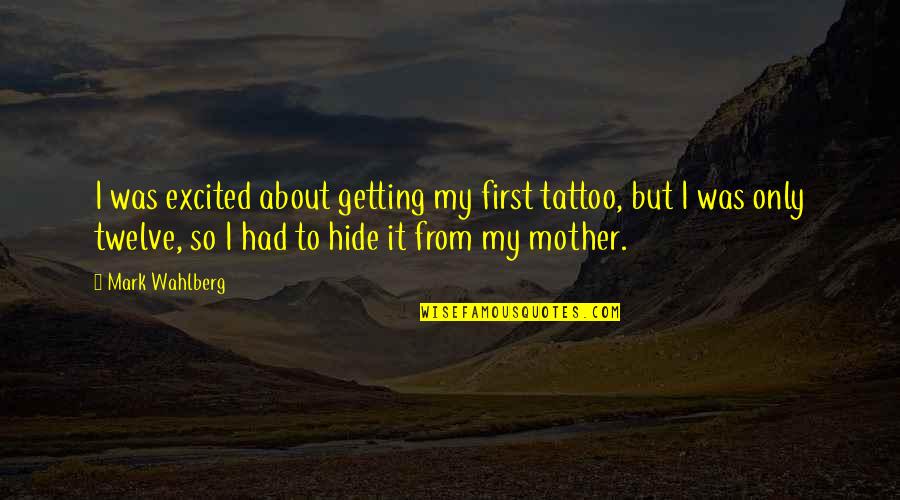 Good Nature Girl Quotes By Mark Wahlberg: I was excited about getting my first tattoo,