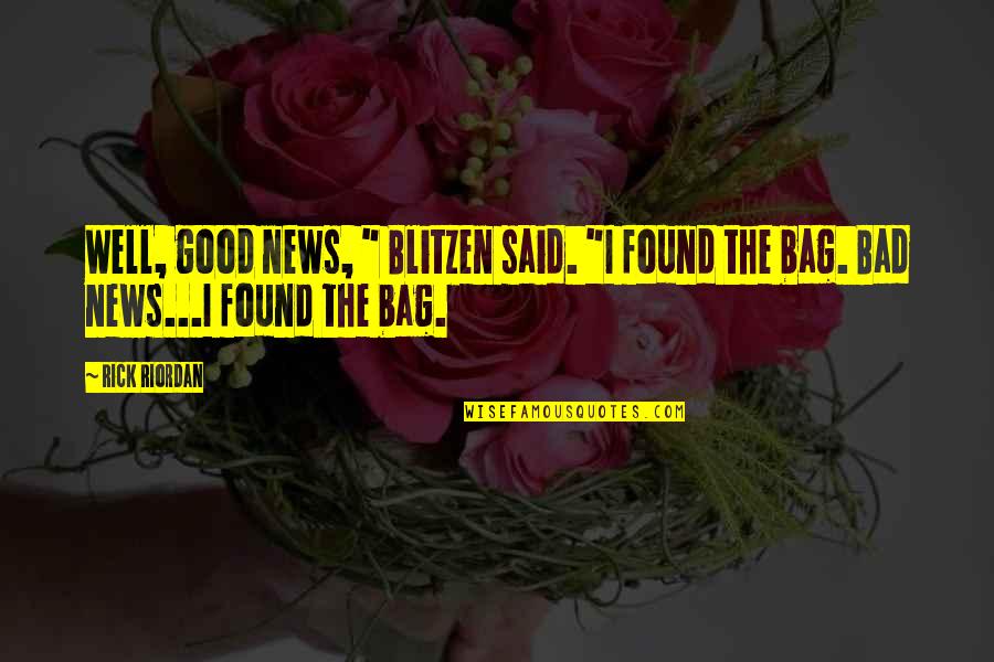 Good News Vs Bad News Quotes By Rick Riordan: Well, good news, " Blitzen said. "I found