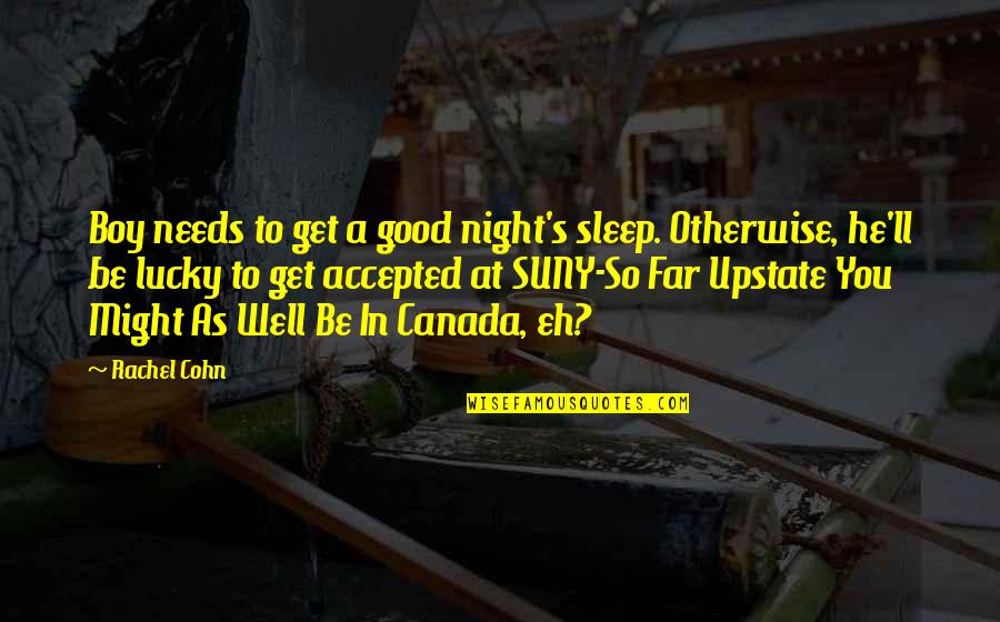 Good Night And Get Well Quotes By Rachel Cohn: Boy needs to get a good night's sleep.