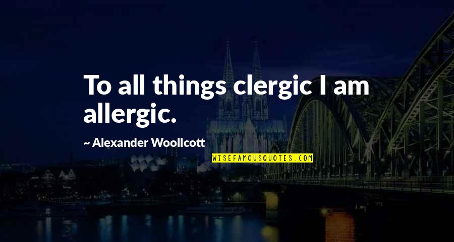 Good Ol Quotes By Alexander Woollcott: To all things clergic I am allergic.