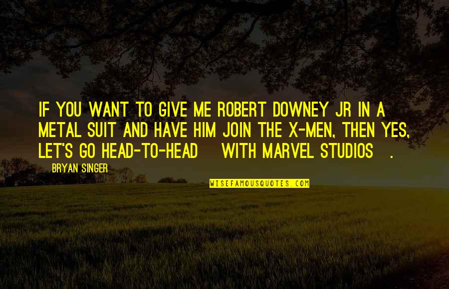 Good Omens Shadwell Quotes By Bryan Singer: If you want to give me Robert Downey