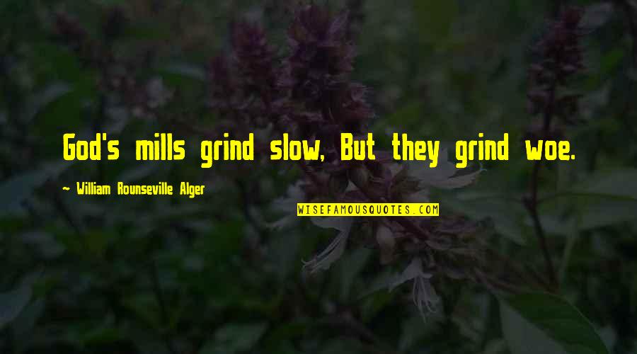 Good One Line Life Quotes By William Rounseville Alger: God's mills grind slow, But they grind woe.