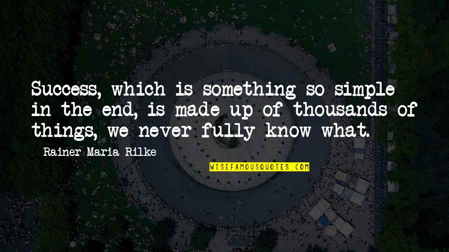 Good Outweighs Bad Quotes By Rainer Maria Rilke: Success, which is something so simple in the