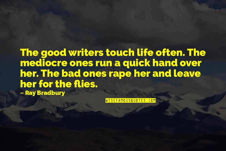 Good Over Bad Quotes By Ray Bradbury: The good writers touch life often. The mediocre