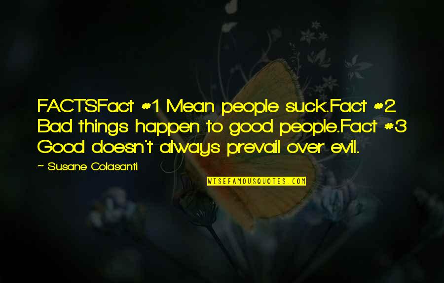 Good Over Bad Quotes By Susane Colasanti: FACTSFact #1 Mean people suck.Fact #2 Bad things