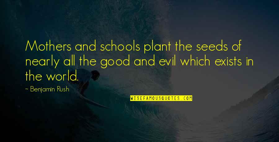 Good Plant Quotes By Benjamin Rush: Mothers and schools plant the seeds of nearly