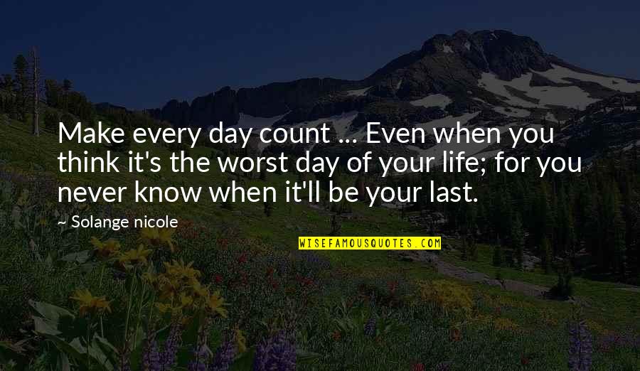 Good Prevail Quotes By Solange Nicole: Make every day count ... Even when you