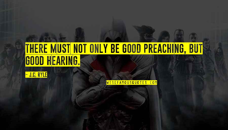 Good Prospero Quotes By J.C. Ryle: There must not only be good preaching, but