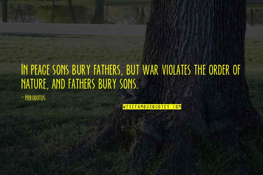 Good School Principal Quotes By Herodotus: In peace sons bury fathers, but war violates