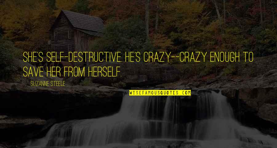 Good Short Fall Quotes By Suzanne Steele: She's self-destructive. He's crazy--crazy enough to save her