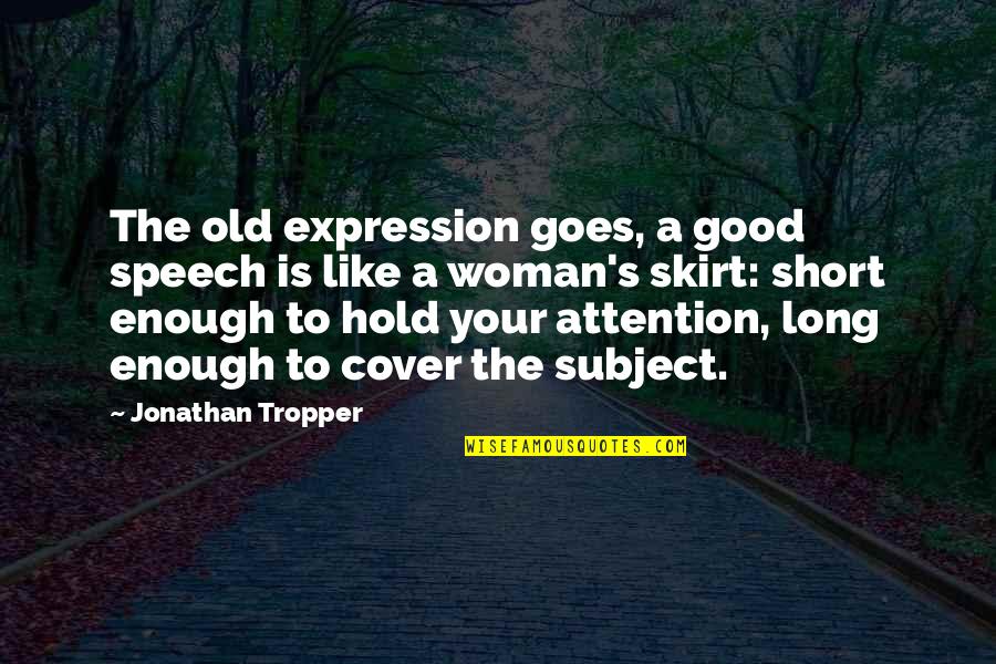 Good Short Quotes By Jonathan Tropper: The old expression goes, a good speech is