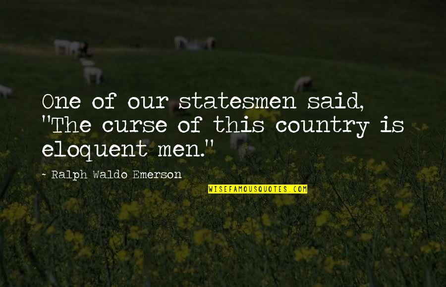 Good Spirited Quotes By Ralph Waldo Emerson: One of our statesmen said, "The curse of