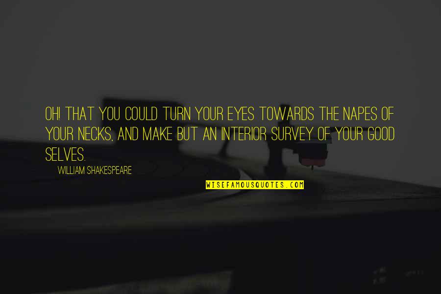 Good Survey Quotes By William Shakespeare: Oh! that you could turn your eyes towards