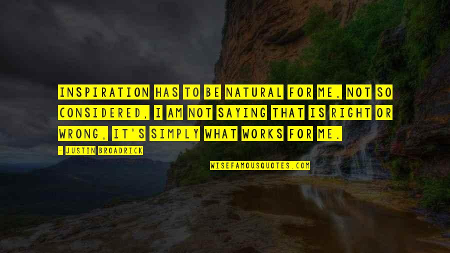 Good Take Me Back Quotes By Justin Broadrick: Inspiration has to be natural for me, not