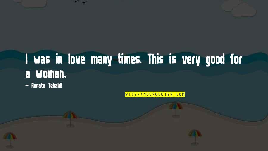 Good Times Love Quotes By Renata Tebaldi: I was in love many times. This is