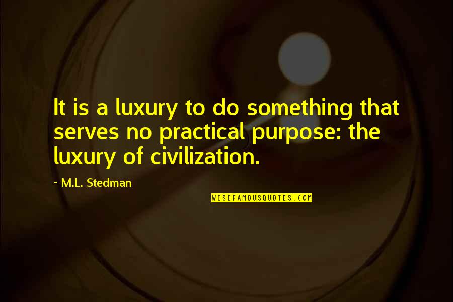 Good Trip Quotes By M.L. Stedman: It is a luxury to do something that