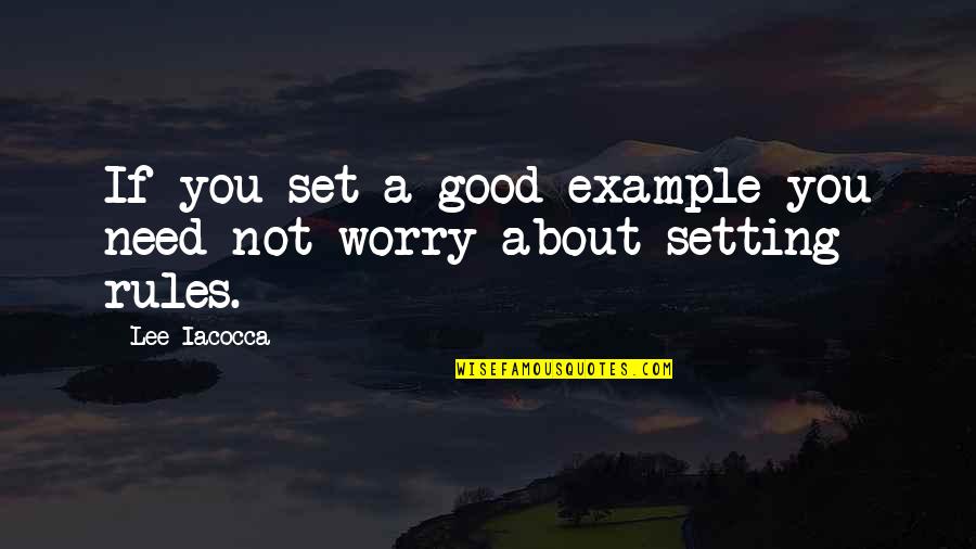 Good Vibes Quotes By Lee Iacocca: If you set a good example you need