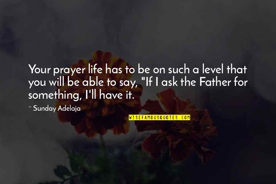 Good Walden Quotes By Sunday Adelaja: Your prayer life has to be on such