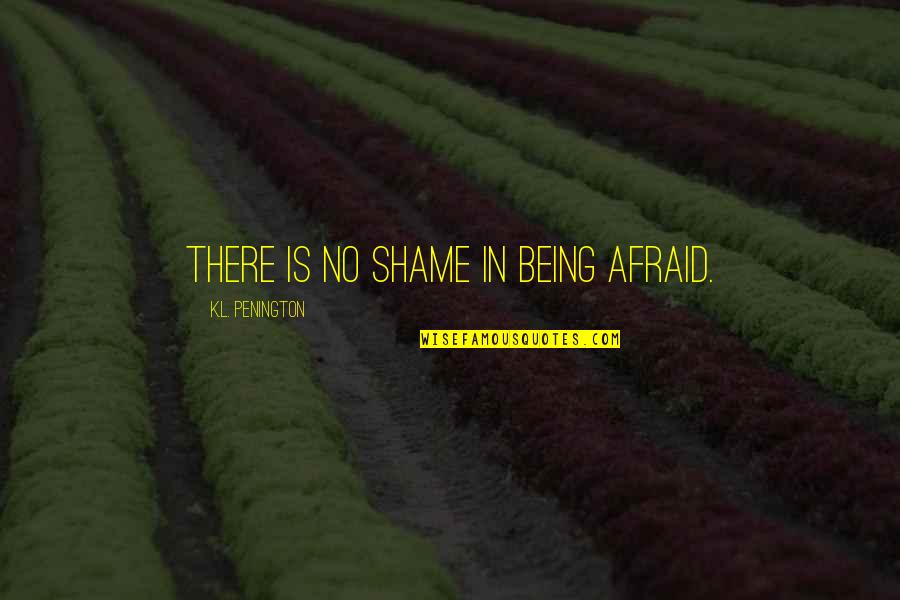 Good Web Font For Quotes By K.L. Penington: There is no shame in being afraid.