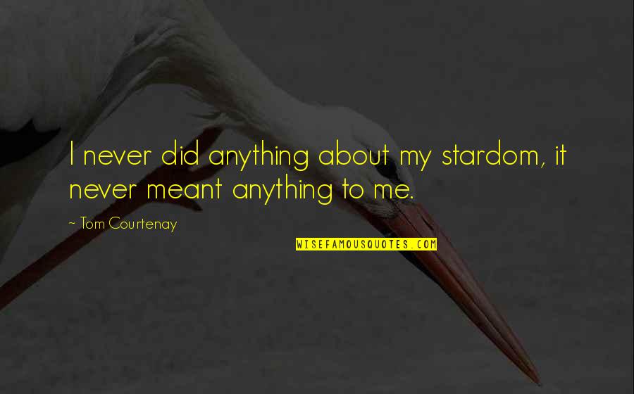Good Web Font For Quotes By Tom Courtenay: I never did anything about my stardom, it