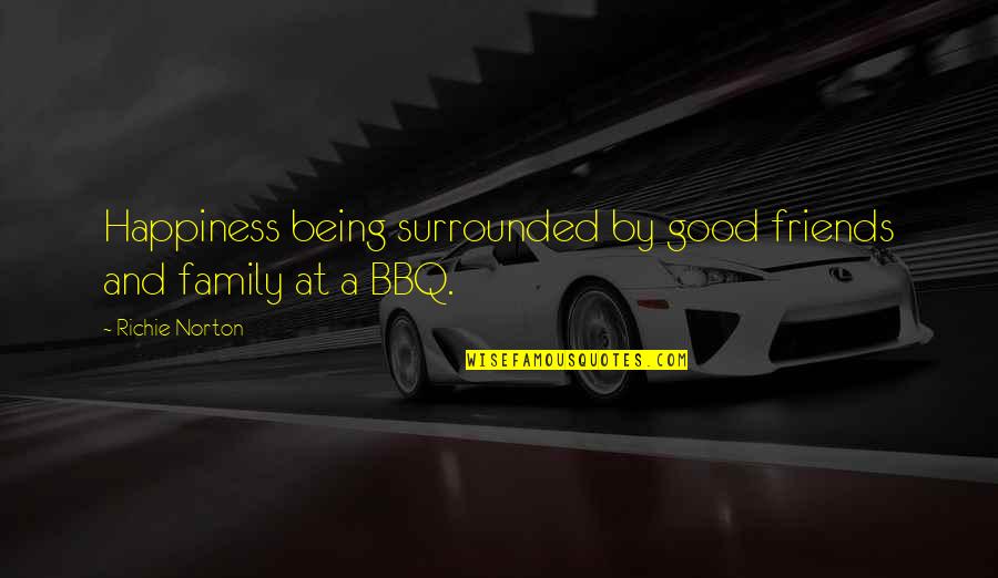 Good Work Quotes By Richie Norton: Happiness being surrounded by good friends and family