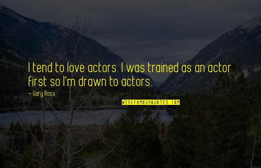 Goodbye Good Luck New Job Quotes By Gary Ross: I tend to love actors. I was trained