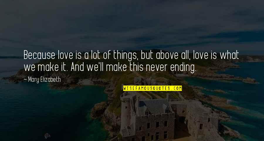 Goodbye Quote Quotes By Mary Elizabeth: Because love is a lot of things, but