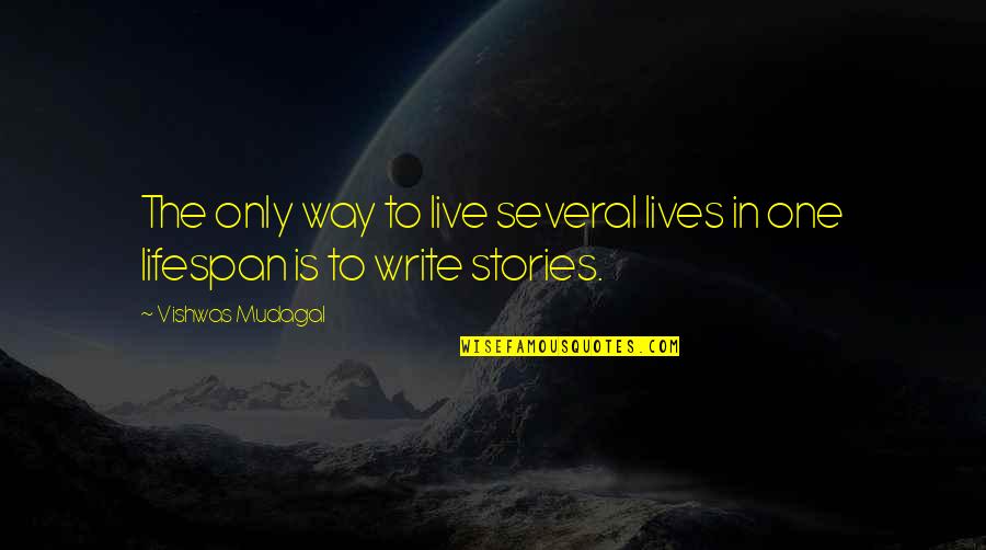 Goodmanson World Quotes By Vishwas Mudagal: The only way to live several lives in