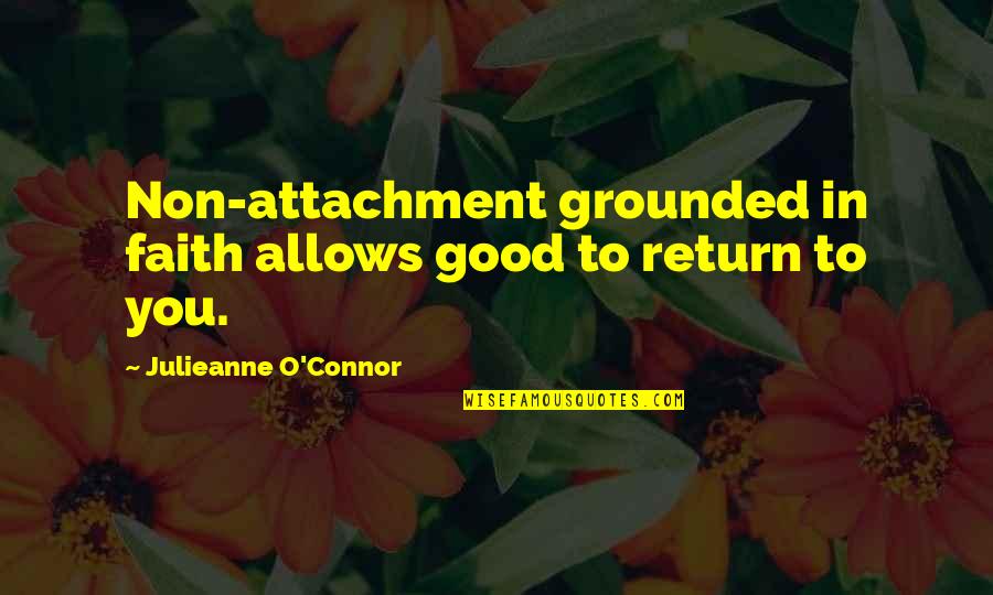 Goodness Inspirational Quotes By Julieanne O'Connor: Non-attachment grounded in faith allows good to return