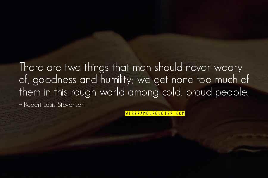 Goodness Inspirational Quotes By Robert Louis Stevenson: There are two things that men should never