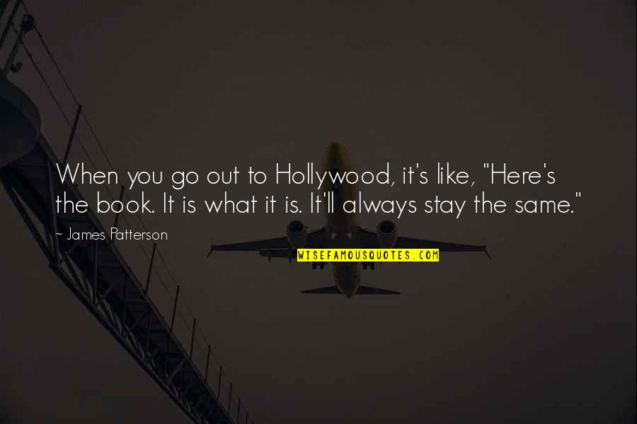 Goodness Of Mankind Quotes By James Patterson: When you go out to Hollywood, it's like,