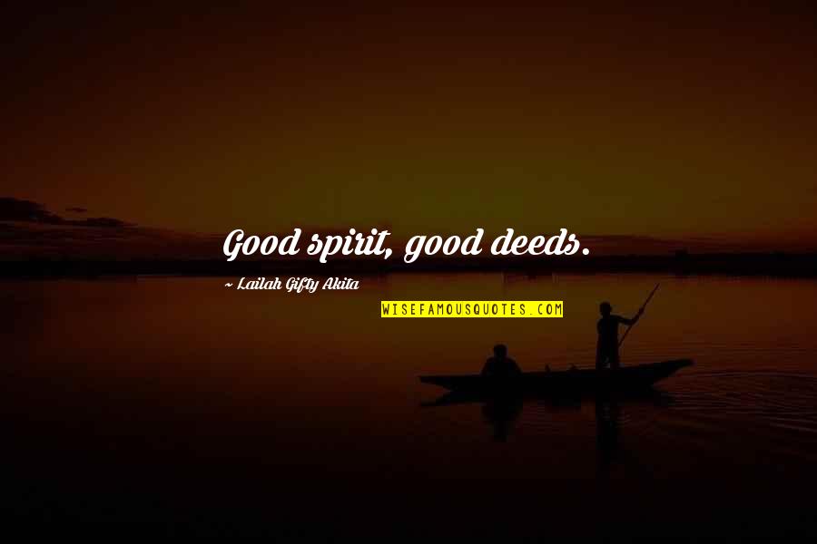 Goodness Of Mankind Quotes By Lailah Gifty Akita: Good spirit, good deeds.