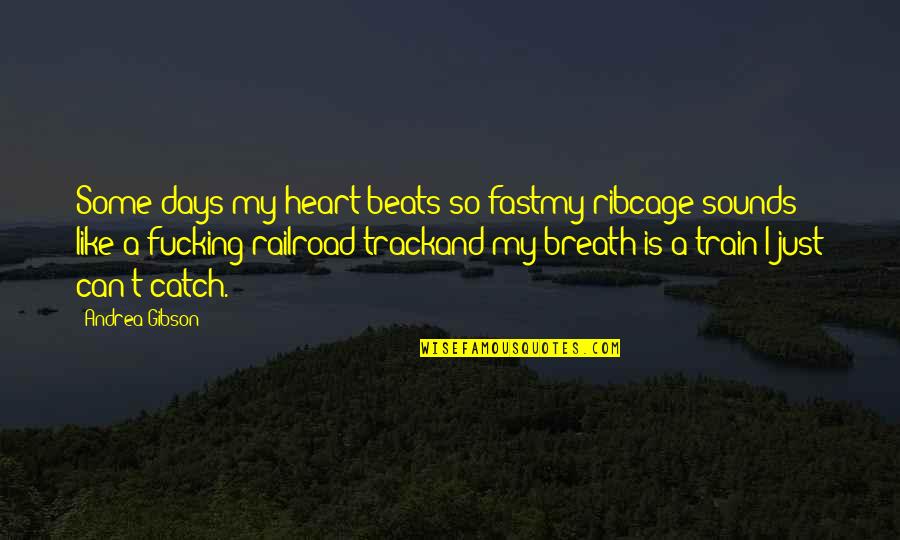 Goodness Of Your Heart Quotes By Andrea Gibson: Some days my heart beats so fastmy ribcage