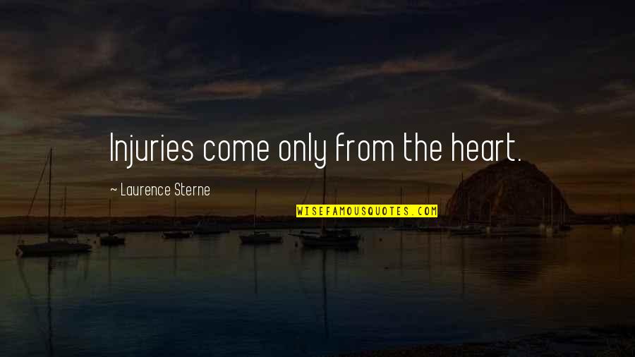 Goodness Of Your Heart Quotes By Laurence Sterne: Injuries come only from the heart.