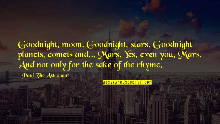 Goodnight Funny Quotes By Paul The Astronaut: Goodnight, moon. Goodnight, stars. Goodnight planets, comets and...