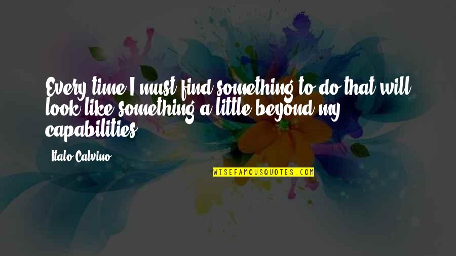 Goodnights For Boys Quotes By Italo Calvino: Every time I must find something to do